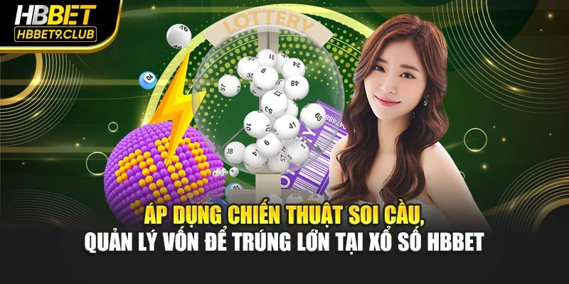 Áp dụng chiến thuật soi cầu, quản lý vốn để trúng lớn tại xổ số HBBET