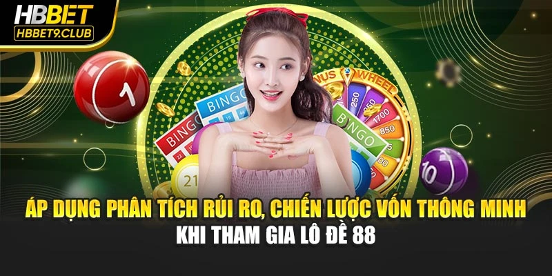 Áp dụng phân tích rủi ro, chiến lược vốn thông minh khi tham gia lô đề 88