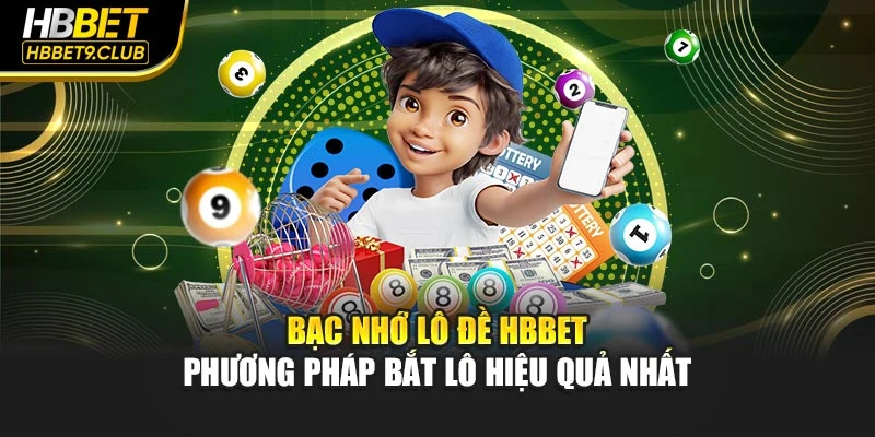 Bạc Nhớ Lô Đề HBBET - Phương Pháp Bắt Lô Hiệu Quả Nhất