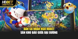 Bắn Cá Nhân Ngư Hbbet – Săn Kho Báu Giữa Đại Dương