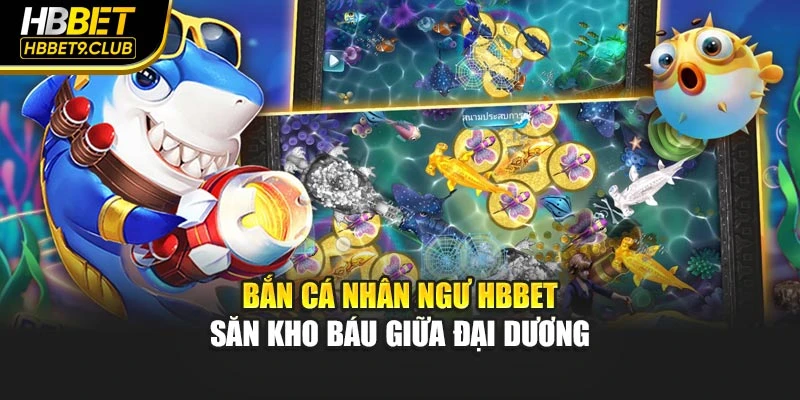 Bắn Cá Nhân Ngư Hbbet – Săn Kho Báu Giữa Đại Dương