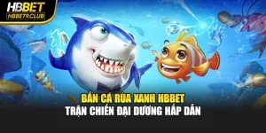 Bắn Cá Rùa Xanh Hbbet – Trận Chiến Đại Dương Hấp Dẫn