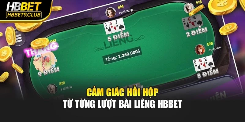 Cảm giác hồi hộp từ từng lượt bài Liêng Hbbet