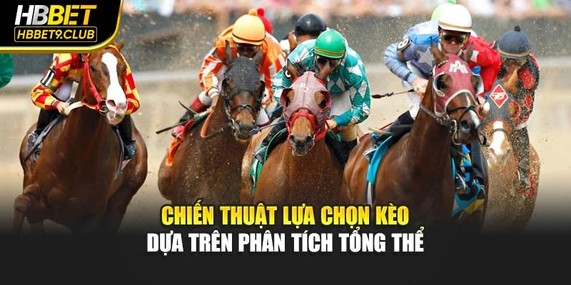 Chiến thuật lựa chọn kèo dựa trên phân tích tổng thể