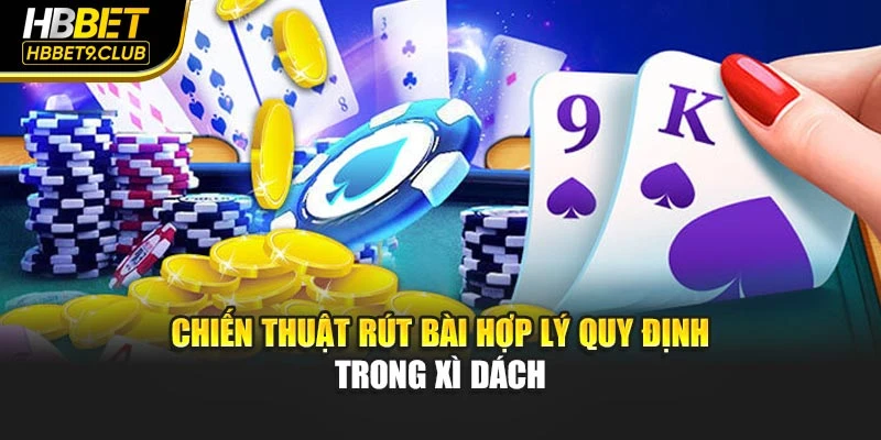 Chiến thuật rút bài hợp lý quy định trong xì dách
