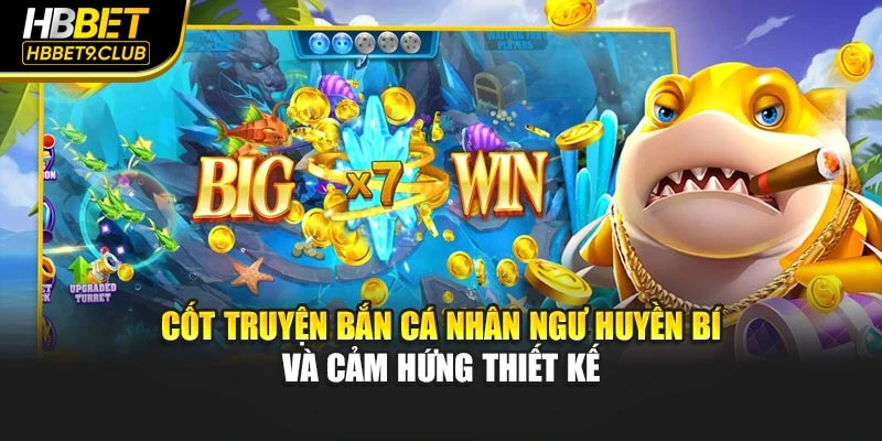 Cốt truyện Bắn Cá Nhân Ngư huyền bí và cảm hứng thiết kế