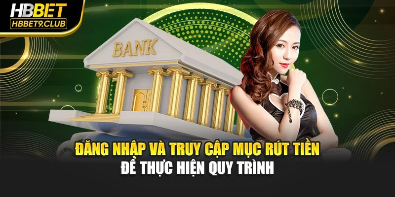 Đăng nhập và truy cập mục rút tiền để thực hiện quy trình
