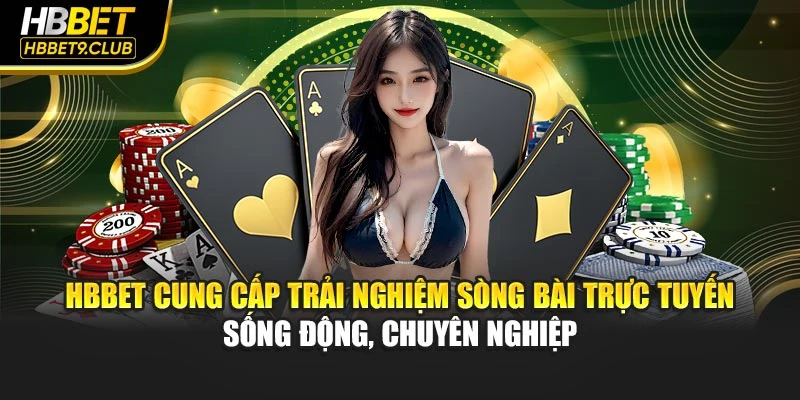 HBBET cung cấp trải nghiệm sòng bài trực tuyến sống động, chuyên nghiệp
