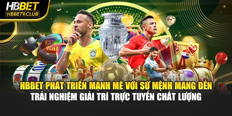 HBBET phát triển mạnh mẽ với sứ mệnh mang đến trải nghiệm giải trí trực tuyến chất lượng