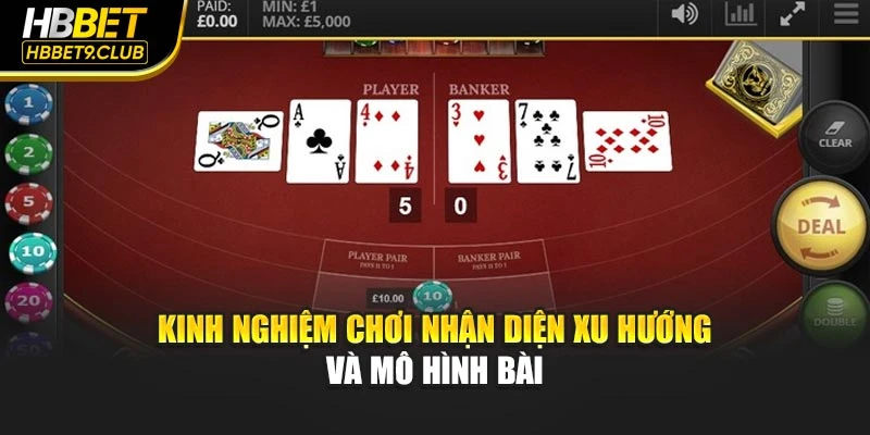 Kinh nghiệm chơi nhận diện xu hướng và mô hình bài