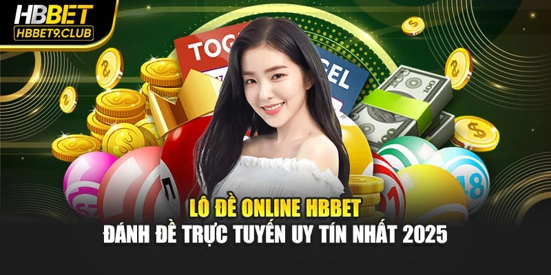 Lô Đề Online HBBET - Đánh Đề Trực Tuyến Uy Tín Nhất 2025
