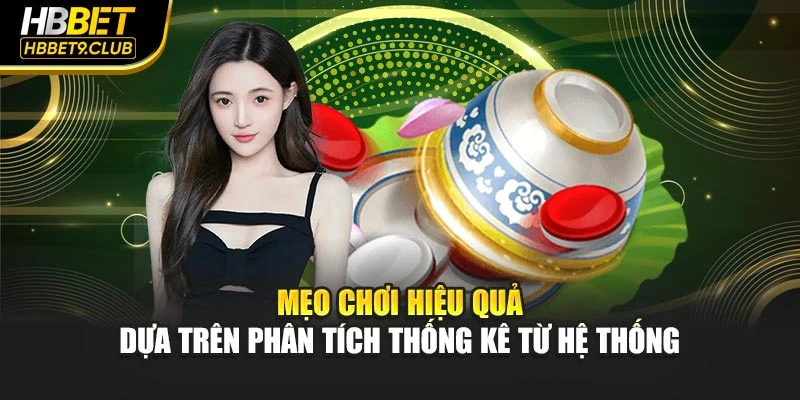 Mẹo chơi hiệu quả dựa trên phân tích thống kê từ hệ thống