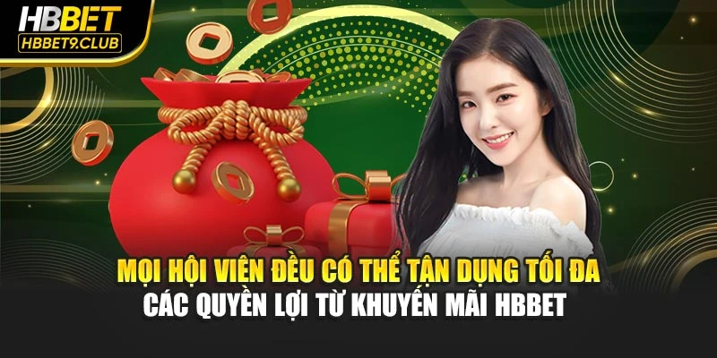 Mọi hội viên đều có thể tận dụng tối đa các quyền lợi từ khuyến mãi HBBET