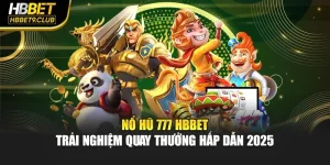 Nổ Hũ 777 HBBET – Trải Nghiệm Quay Thưởng Hấp Dẫn 2025