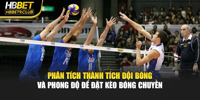 Phân tích thành tích đội bóng và phong độ để đặt kèo bóng chuyền