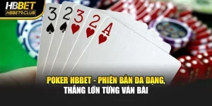 Poker Hbbet - Phiên Bản Đa Dạng, Thắng Lớn Từng Ván Bài