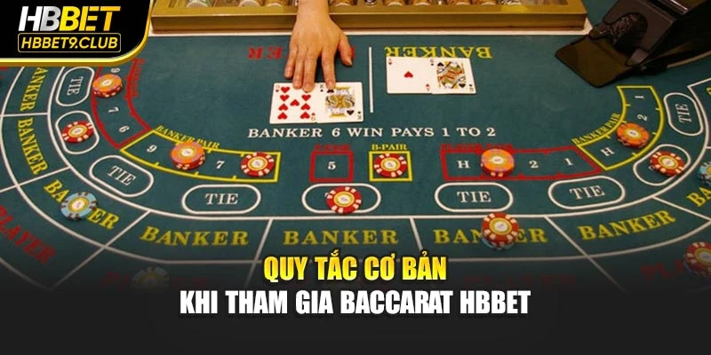 Quy tắc cơ bản khi tham gia Baccarat Hbbet