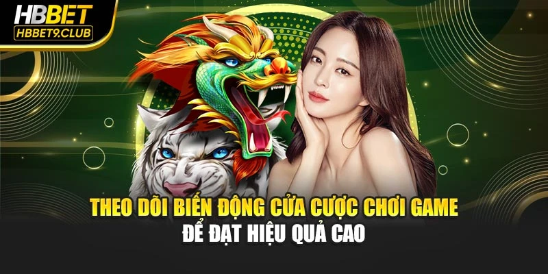 Theo dõi biến động cửa cược chơi game để đạt hiệu quả cao