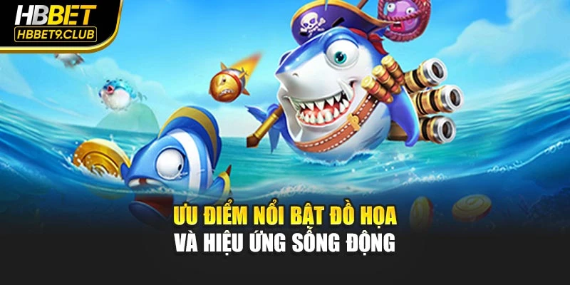 Ưu điểm nổi bật đồ họa và hiệu ứng sống động